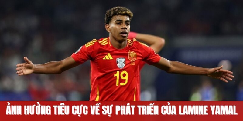 Ảnh hưởng tiêu cực về sự phát triển của Lamine Yamal