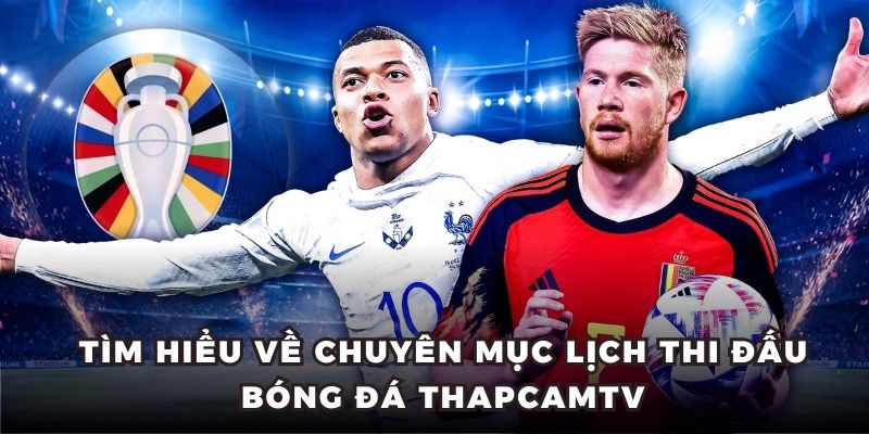 Tìm hiểu về chuyên mục lịch thi đấu bóng đá ThapCamTV