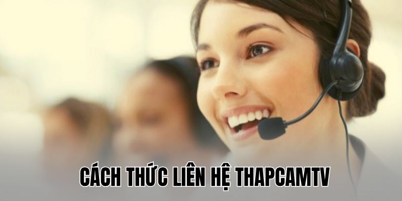 Phương thức liên lạc với Thapcam TV dành cho bạn 