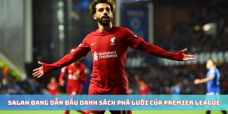 Salah đang dẫn đầu danh sách phá lưới của Premier League
