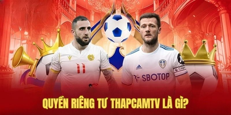 Giới thiệu chính sách riêng tư tại thapcam tv